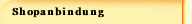 Shopanbindung